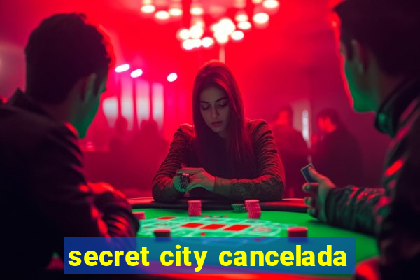 secret city cancelada